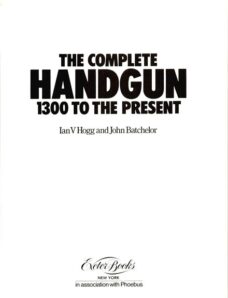 Complete Handgun 1300 to the Present, The — by Ian V Hogg