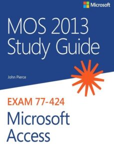 MOS 2013 Study Guide for Microsoft Access Exam 77-424