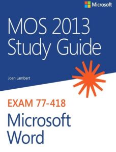 MOS 2013 Study Guide for Microsoft Word Exam 77-418