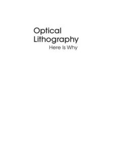 Optical Lithography Here is Why By Burn J. Lin