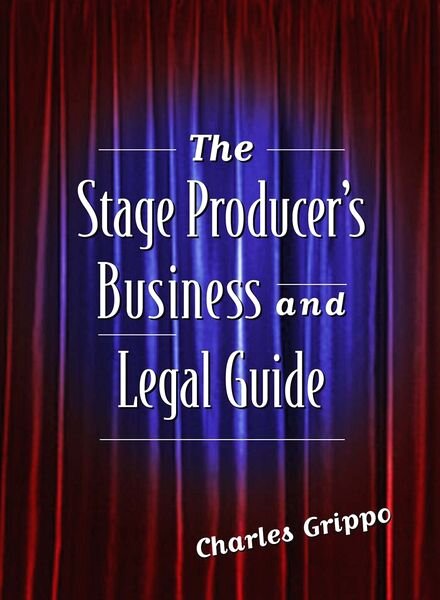 The Stage Producer’s Business and Legal Guide by Charles Grippo