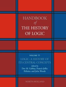 Logic A History of its Central Concepts, Volume 11