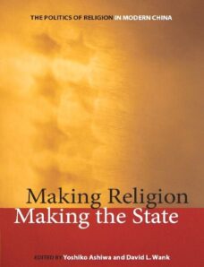 Making Religion, Making the State The Politics of Religion in Modern China