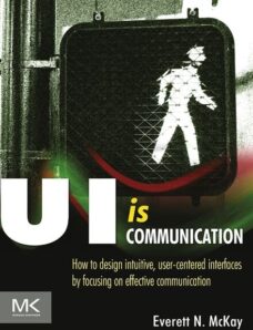 UI is Communication How to Design Intuitive, User Centered Interfaces by Focusing on Effective Commu