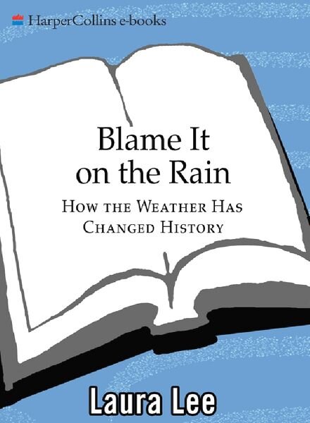 Blame It on the Rain — How the Weather Has Changed History—