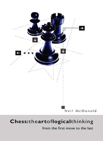 Chess The Art of Logical Thinking (Neil McDonald)