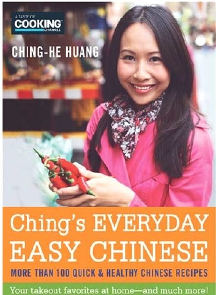 Ching’s Everyday Easy Chinese More Than 100 Quick & Healthy Chinese Recipes