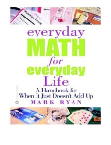 Everyday Math for Everyday Life A Handbook for When It Just Doesn’t Add Up