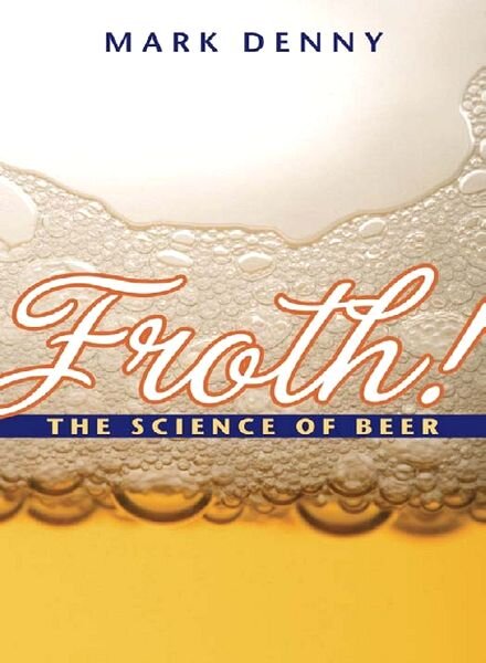 Froth! The Science of Beer — Mark Denny