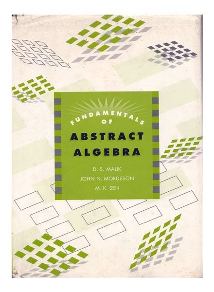 Fundamentals of Abstract Algebra – Malik, Mordeson, Sen [McGraw-Hill, 1997]