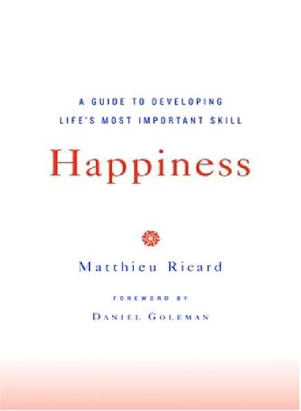 Happiness A Guide to Developing Life’s Most Important Skill
