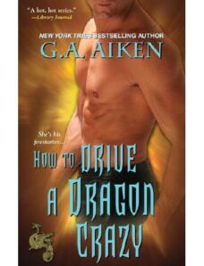 How to Drive a Dragon Crazy — G. A. Aiken