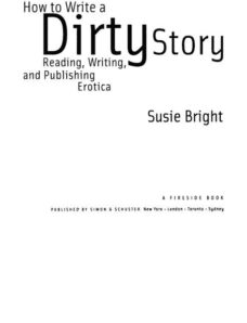 How to Write a Dirty Story_ Reading, Writing, and Publishing Erotica