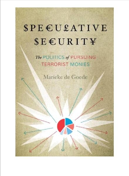 Speculative Security The Politics of Pursuing Terrorist Monie