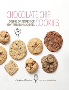 Chocolate Chip Cookies Dozens of Recipes for Reinterpreted Favorites