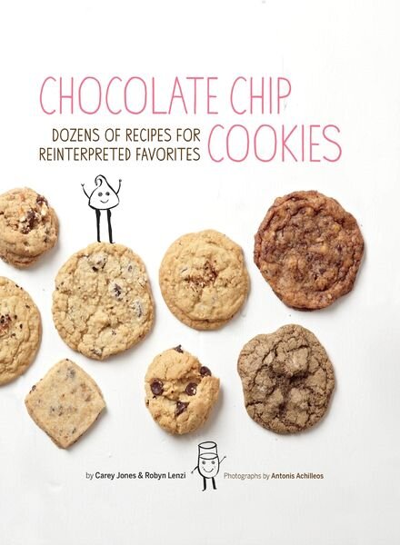 Chocolate Chip Cookies Dozens of Recipes for Reinterpreted Favorites