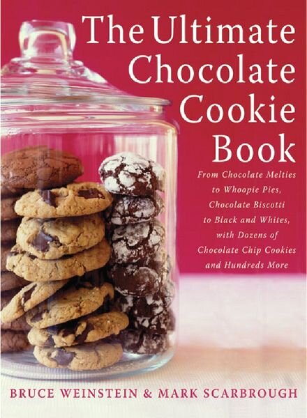 Bruce Weinstein, Mark Scarbrough, The Ultimate Chocolate Cookie Book From Chocolate Melties to Whoop