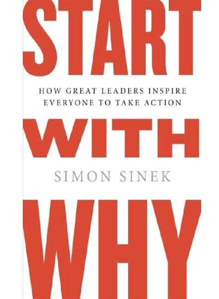 Start With Why — How Great Leaders Inspire Everyone to Take Action