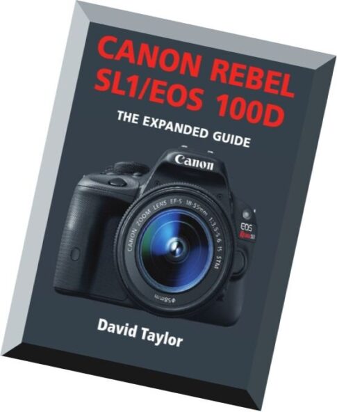 Canon Rebel SL1-EOS 100D – The Expanded Guide