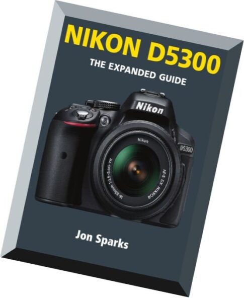 Nikon D5300 — The Expanded Guide