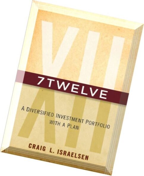 7Twelve A Diversified Investment Portfolio with a Plan by Craig L. Israelsen