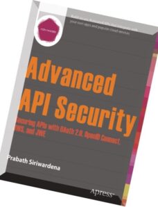 Advanced API Security Securing APIs with Oauth 2.0, Openid Connect, Jws, and Jwe