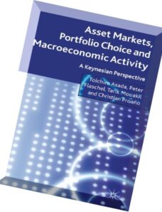 Asset Markets, Portfolio Choice and Macroeconomic Activity A Keynesian Perspective by Toichiro Asada