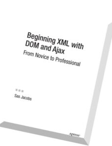Beginning XML with DOM and Ajax From Novice to Professional