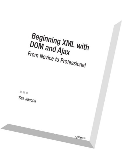 Beginning XML with DOM and Ajax From Novice to Professional