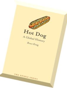 Bruce Kraig Hot Dog A Global History
