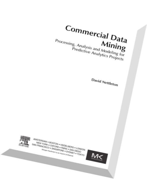 Commercial Data Mining Processing, Analysis and Modeling for Predictive Analytics Projects