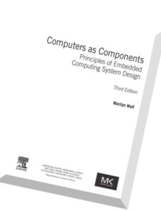 Computers as Components, Third Edition Principles of Embedded Computing System Design