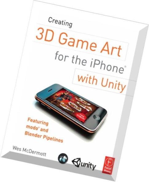 Creating 3D Game Art for the iPhone with Unity Featuring modo and Blender pipelines