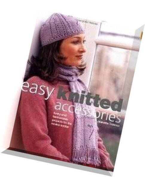 Easy Knitted Accessories Funky And Fashionable Projects For The Novice Knitter