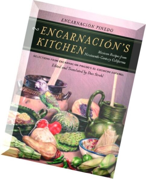 Encarnacion’s Kitchen Mexican Recipes from Nineteenth-Century California