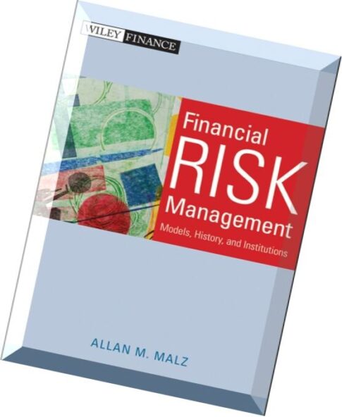 Financial Risk Management Models, History, and Institutions by Allan M. Malz