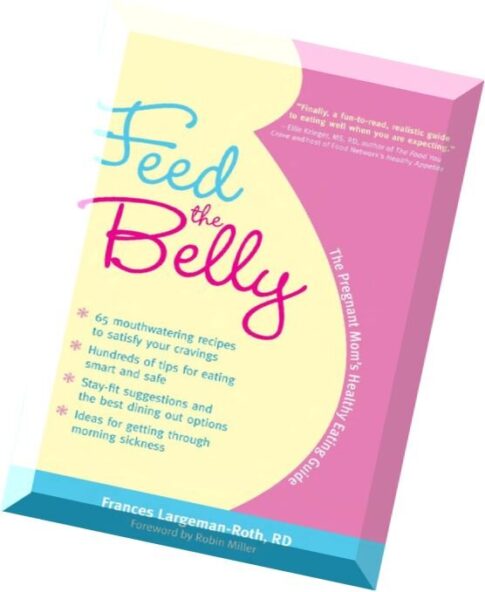 Frances Largeman-Roth, Feed the Belly The Pregnant Mom’s Healthy Eating Guide