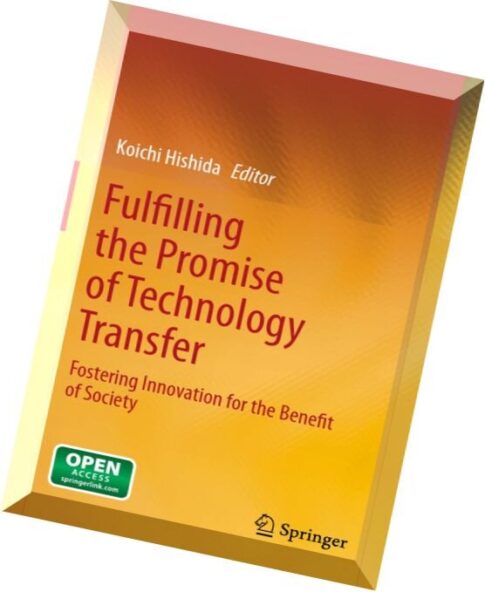 Fulfilling the Promise of Technology Transfer Fostering Innovation for the Benefit of Society