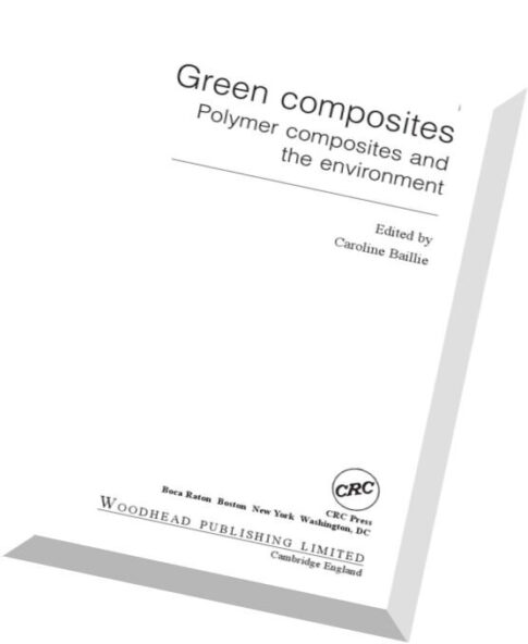 Green Composites Polymer Composites and the Environment by Caroline Baillie