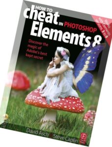How to Cheat in Photoshop Elements 8 Discover the magic of Adobe’s best kept secret