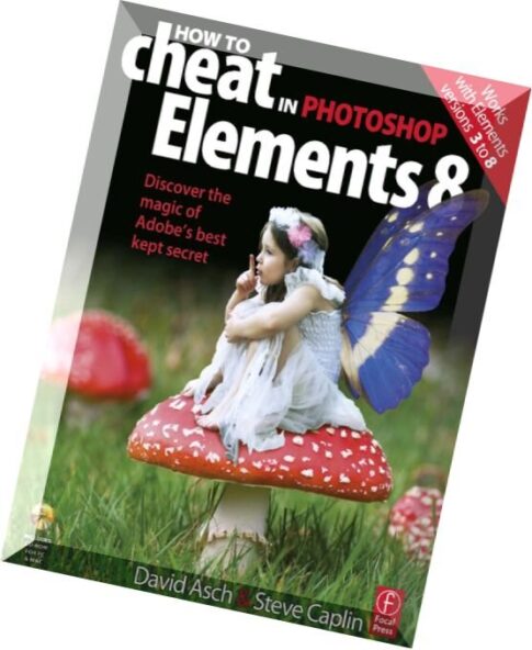 How to Cheat in Photoshop Elements 8 Discover the magic of Adobe’s best kept secret