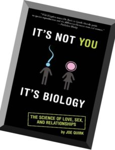 It’s Not You, It’s Biology. The Science of Love, Sex, and Relationships