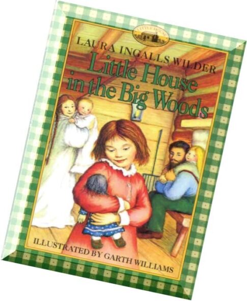 Laura Ingalls Wilder and Garth Williams, Little House in the Big Woods