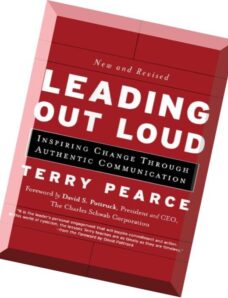 Leading Out Loud Inspiring Change Through Authentic Communications, New and Revised by Terry Pearce.