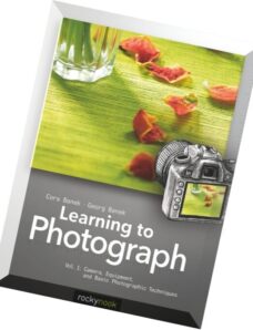 Learning to Photograph — Volume 1 Camera, Equipment, and Basic Photographic Techniques