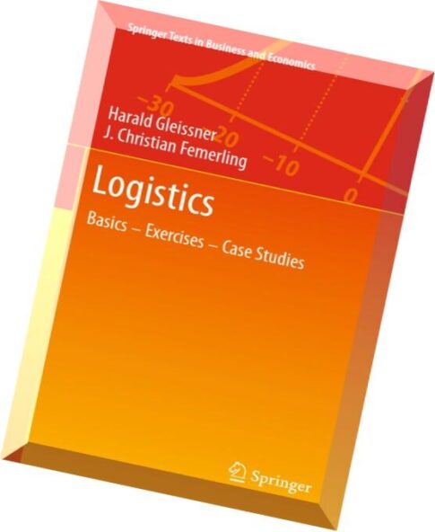 Logistics Basics — Exercises — Case Studies By Harald Gleissner, J. Christian Femerling