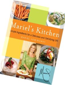 Mariel Hemingway, Mariel’s Kitchen Simple Ingredients for a Delicious and Satisfying Life