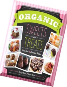 Organic Sweets and Treats More Than 100 Delicious Recipes