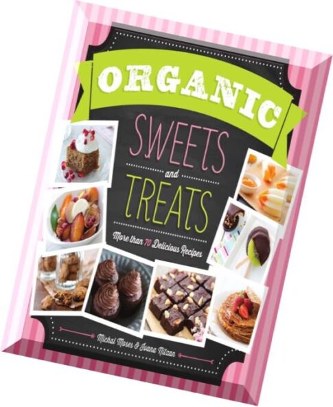 Organic Sweets and Treats More Than 100 Delicious Recipes