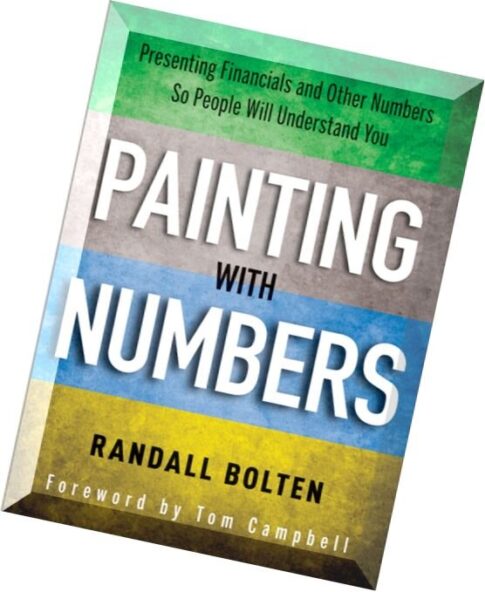 Painting with Numbers Presenting Financials and Other Numbers So People Will Understand You